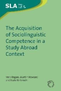 Book Cover for The Acquisition of Sociolinguistic Competence in a Study Abroad Context by Vera Regan, Martin Howard, Isabelle Lemée