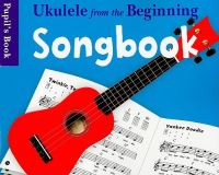 Book Cover for Ukulele from the Beginning Songbook Pupil's Book by Baron Wolman
