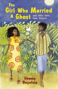 Book Cover for The Girl Who Married a Ghost and Other Tales from Nigeria by Ifeoma Onyefulu