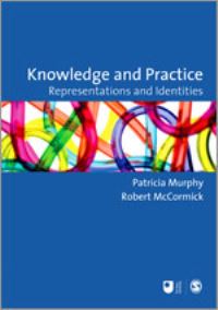 Book Cover for Knowledge and Practice by Patricia Murphy, Robert McCormick, Open University