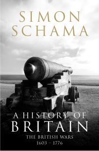 Book Cover for A History of Britain. The British Wars, 1603-1776 by Simon Schama