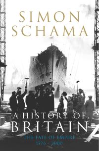 Book Cover for A History of Britain. The Fate of the Empire, 1776-2000 by Simon Schama