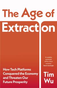Book Cover for The Age of Extraction by Tim Wu