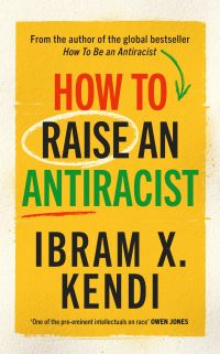 Book Cover for How to Raise an Antiracist by Ibram X Kendi