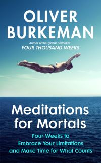 Book Cover for Meditations for Mortals by Oliver Burkeman