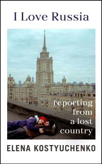 Book Cover for I Love Russia by Elena Kostiuchenko