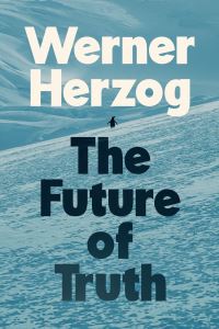 Book Cover for The Future of Truth by Werner Herzog