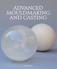Book Cover for Advanced Mouldmaking and Casting by Nick Brooks
