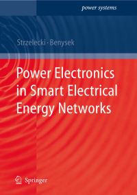 Book Cover for Power Electronics in Smart Electrical Energy Networks by Ryszard Strzelecki, Grzegorz Benysek