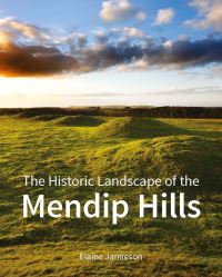 Book Cover for The Historic Landscape of the Mendip Hills by Elaine Jamieson, Historic England