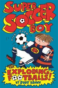 Book Cover for Super Soccer Boy and the Exploding Footballs! by Judy Brown
