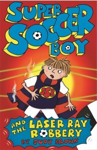 Book Cover for Super Soccer Boy and the Laser Ray Robbery by Judy Brown