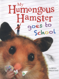 Book Cover for My Humongous Hamster Goes to School by Lorna Freytag