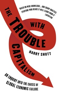 Book Cover for The Trouble With Capitalism by Harry Shutt