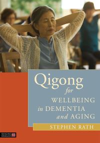 Book Cover for Qigong for Wellbeing in Dementia and Aging by Stephen Rath, Marcia Rath, Natural Healing Research Foundation