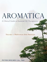 Book Cover for Aromatica Volume 1 Principles and Profiles by Peter Holmes