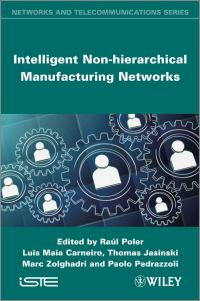 Book Cover for Intelligent Non-Hierarchical Manufacturing Networks by Raúl Poler, Luís Maia Carneiro, Thomas Jasinski, Marc Zolghadri, Paolo Pedrazzoli