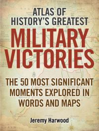 Book Cover for Atlas of History's Greatest Military Victories by Jeremy Harwood