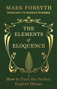 Book Cover for The Elements of Eloquence by Mark Forsyth