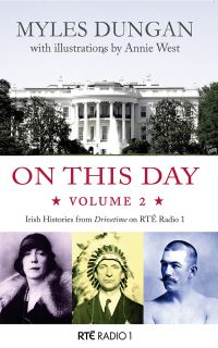Book Cover for On This Day. Volume 2 More Stories from Drivetime on RTÉ Radio 1 by Myles Dungan, Raidió Teilifís Éireann