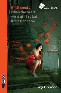 Book Cover for It Felt Empty When the Heart Went at First but It Is Alright Now by Lucy Kirkwood, Clean Break