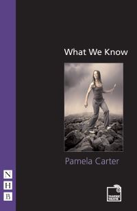 Book Cover for What We Know by Pamela Carter, Scotland Traverse Theatre Edinburgh