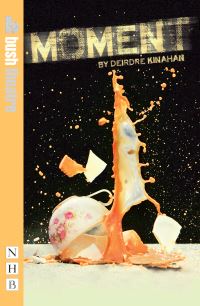 Book Cover for Moment by Deirdre Kinahan, Tall Tales Theatre Company, Solstice Arts Centre, England Bush Theatre London