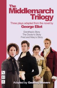Book Cover for The Middlemarch Trilogy by Geoffrey Beevers, George Eliot, Geoffrey Beevers, London, England Orange Tree Theatre Richmond upon Thames