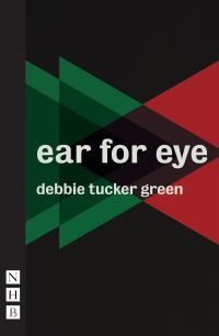 Book Cover for Ear for Eye. Parts One, Two and Three by Debbie Tucker Green