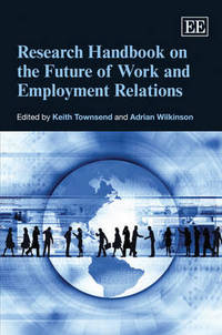 Book Cover for Research Handbook on the Future of Work and Employment Relations by Keith Townsend, Adrian Wilkinson