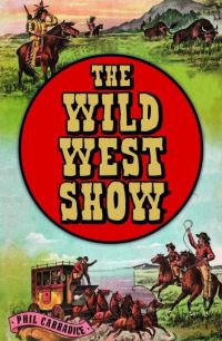 Book Cover for The Wild West Show by Phil Carradice