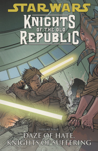 Book Cover for Knights of the Old Republic. Volume 4 Daze of Hate ; Knights of Suffering by John Jackson Miller, Bong Dazo, Dustin Weaver, Dan Parsons, Michael Atiyeh, Michael Heisler