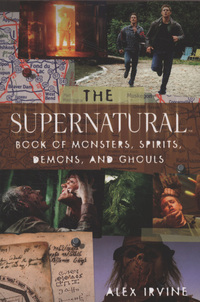 Book Cover for The Supernatural Book of Monsters, Spirits, Demons, and Ghouls by Alexander Irvine, Eric Kripke