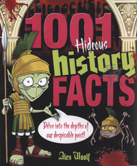Book Cover for 1001 Hideous History Facts by Alex Woolf