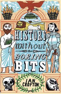 Book Cover for History Without the Boring Bits by Ian Crofton