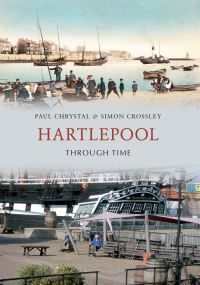 Book Cover for Hartlepool Through Time by Paul Chrystal, Simon Crossley