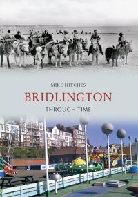 Book Cover for Bridlington Through Time by Mike Hitches