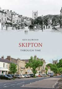Book Cover for Skipton Through Time by Ken Ellwood