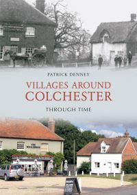 Book Cover for Villages Around Colchester Through Time by Patrick Denney