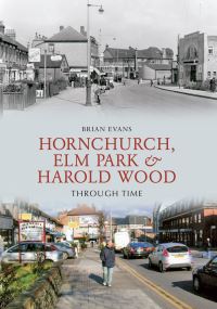 Book Cover for Hornchurch, Elm Park and Harold Wood Through Time by Brian Evans