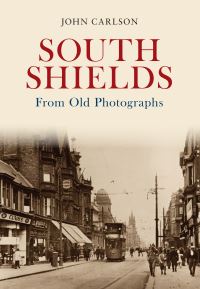 Book Cover for South Shields from Old Photographs by John Carlson, Joyce Carlson