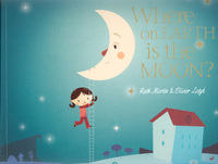 Book Cover for Where on Earth Is the Moon? by Ruth Martin, Olivier Latyk