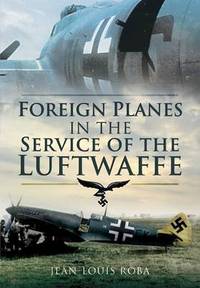 Book Cover for Foreign Planes in the Service of the Luftwaffe (1938-1945) by JeanLouis Roba