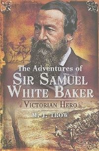 Book Cover for The Adventures of Sir Samuel White Baker by M J Trow