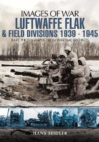 Book Cover for Luftwaffe Flak and Field Divisions 1939-1945 by Hans Seidler
