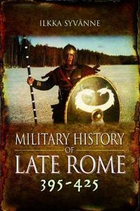 Book Cover for The Military History of Late Rome, AD 395-425 by Ilkka Syvänne