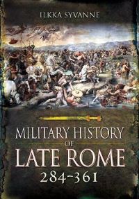 Book Cover for A Military History of Late Rome 284 to 361 by Ilkka Syvänne