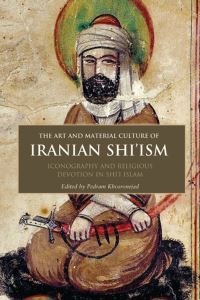 Book Cover for The Art and Material Culture of Iranian Shi'ism by Pedram Khosronejad