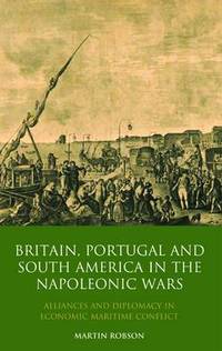 Book Cover for Britain, Portugal and South America in the Napoleonic Wars by Martin Robson