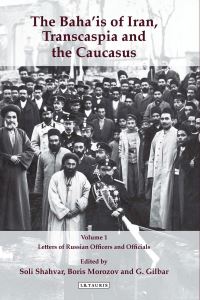 Book Cover for Baha'is of Iran, Transcaspia and the Caucasus. Volume 1 Letters of Russian Officers and Officials by Soli Shahvar, Gad G Gilbar, Boris Morozov